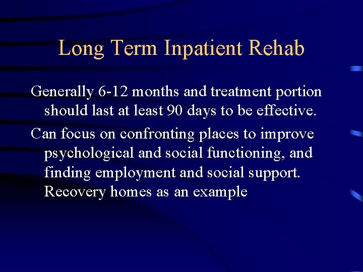 Long Term Inpatient Rehab Generally 6 -12 months and treatment portion should last at