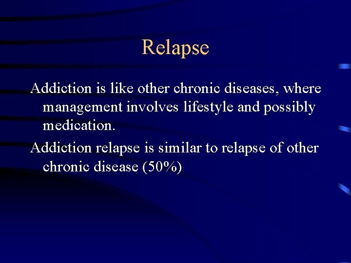 Relapse Addiction is like other chronic diseases, where management involves lifestyle and possibly medication.