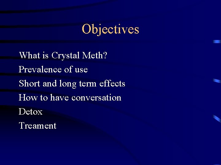 Objectives What is Crystal Meth? Prevalence of use Short and long term effects How
