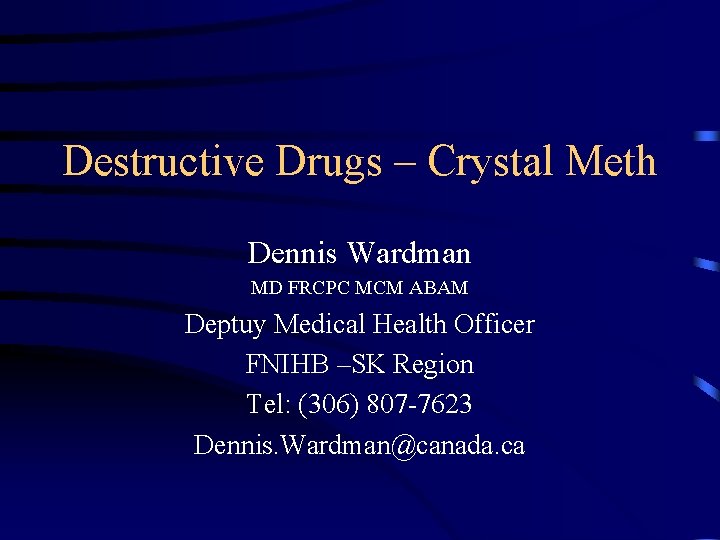 Destructive Drugs – Crystal Meth Dennis Wardman MD FRCPC MCM ABAM Deptuy Medical Health
