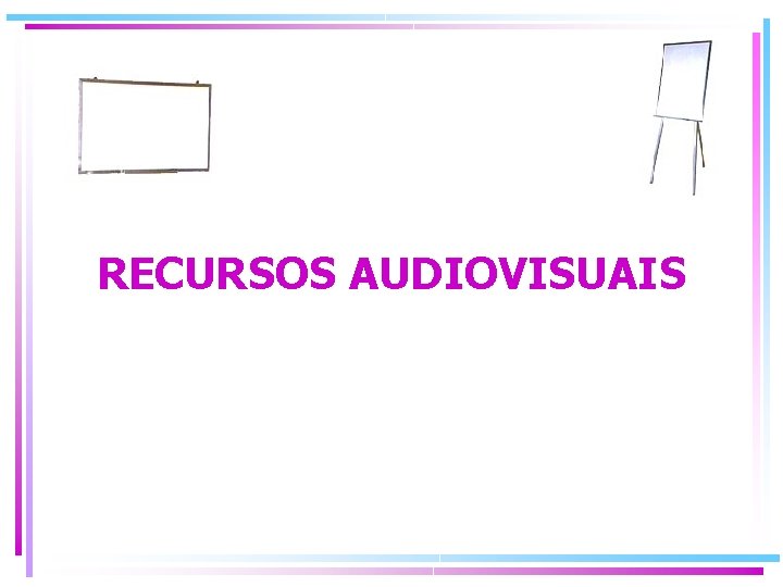 RECURSOS AUDIOVISUAIS 
