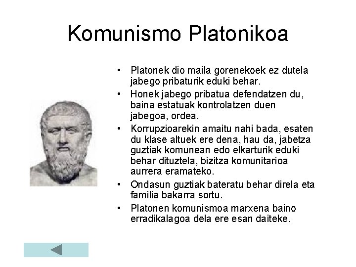 Komunismo Platonikoa • Platonek dio maila gorenekoek ez dutela jabego pribaturik eduki behar. •