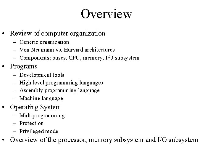 Overview • Review of computer organization – Generic organization – Von Neumann vs. Harvard Overview • Review of computer organization – Generic organization – Von Neumann vs. Harvard