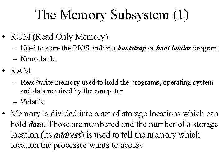The Memory Subsystem (1) • ROM (Read Only Memory) – Used to store the The Memory Subsystem (1) • ROM (Read Only Memory) – Used to store the