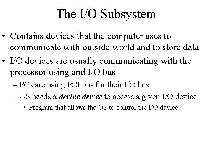 The I/O Subsystem • Contains devices that the computer uses to communicate with outside The I/O Subsystem • Contains devices that the computer uses to communicate with outside