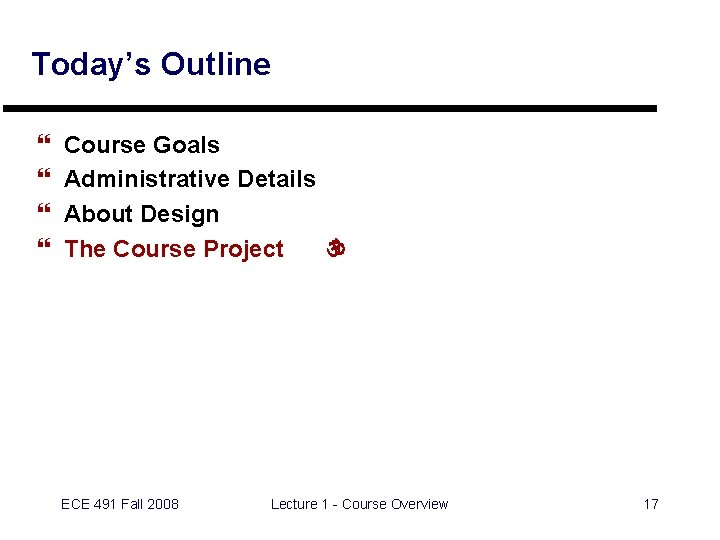 Today’s Outline } } Course Goals Administrative Details About Design The Course Project 