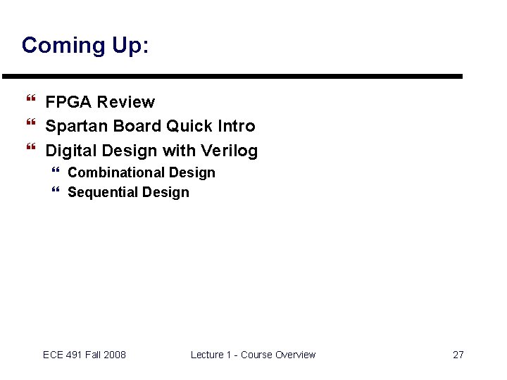Coming Up: } FPGA Review } Spartan Board Quick Intro } Digital Design with