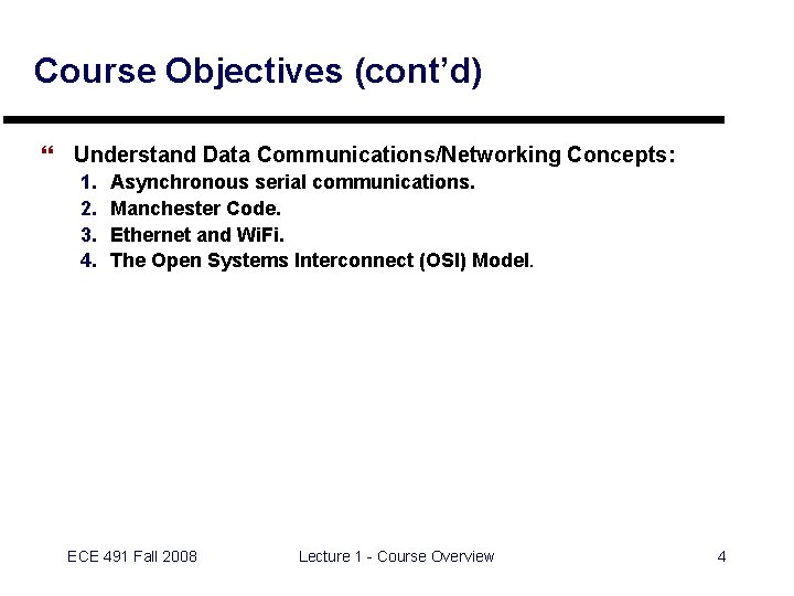Course Objectives (cont’d) } Understand Data Communications/Networking Concepts: 1. 2. 3. 4. Asynchronous serial