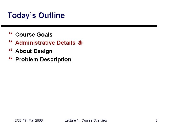 Today’s Outline } } Course Goals Administrative Details  About Design Problem Description ECE