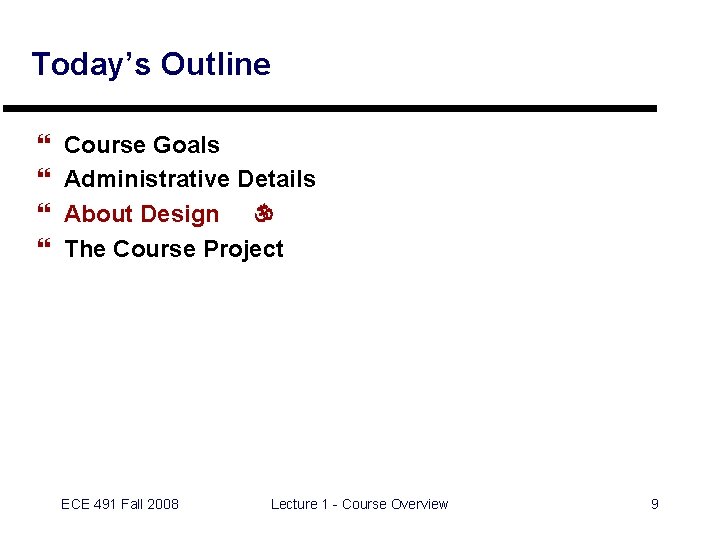 Today’s Outline } } Course Goals Administrative Details About Design  The Course Project