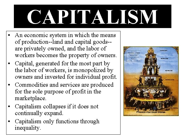 CAPITALISM • An economic system in which the means of production--land capital goods-are privately