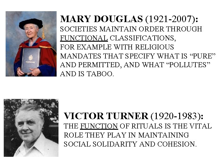 MARY DOUGLAS (1921 -2007): SOCIETIES MAINTAIN ORDER THROUGH FUNCTIONAL CLASSIFICATIONS, FOR EXAMPLE WITH RELIGIOUS