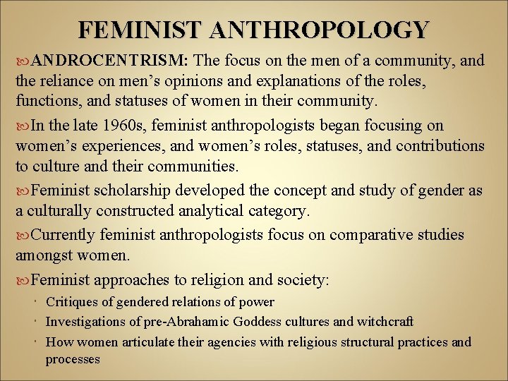 FEMINIST ANTHROPOLOGY ANDROCENTRISM: The focus on the men of a community, and the reliance