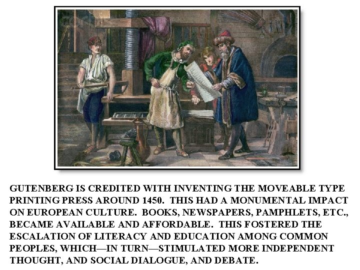 GUTENBERG IS CREDITED WITH INVENTING THE MOVEABLE TYPE PRINTING PRESS AROUND 1450. THIS HAD