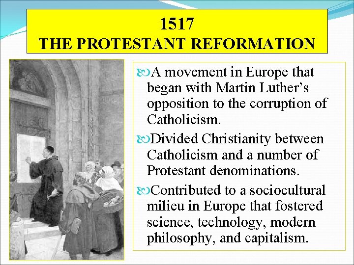 1517 THE PROTESTANT REFORMATION A movement in Europe that began with Martin Luther’s opposition