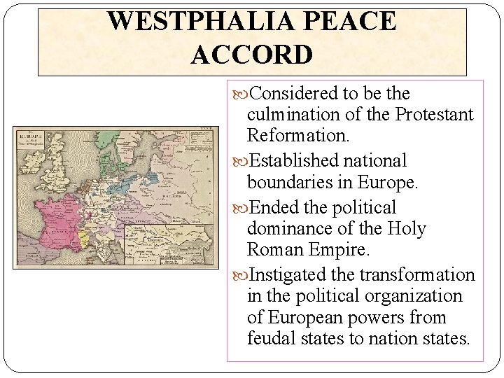 WESTPHALIA PEACE ACCORD Considered to be the culmination of the Protestant Reformation. Established national