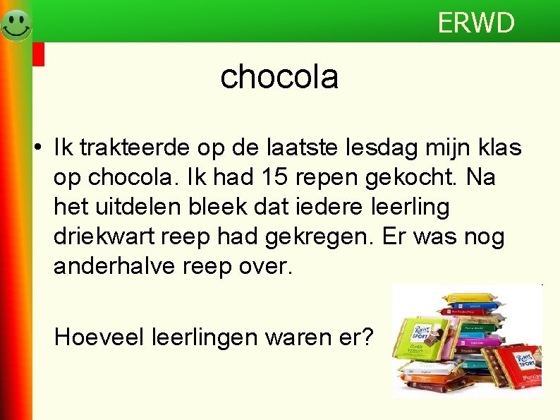 ERWD chocola • Ik trakteerde op de laatste lesdag mijn klas op chocola. Ik