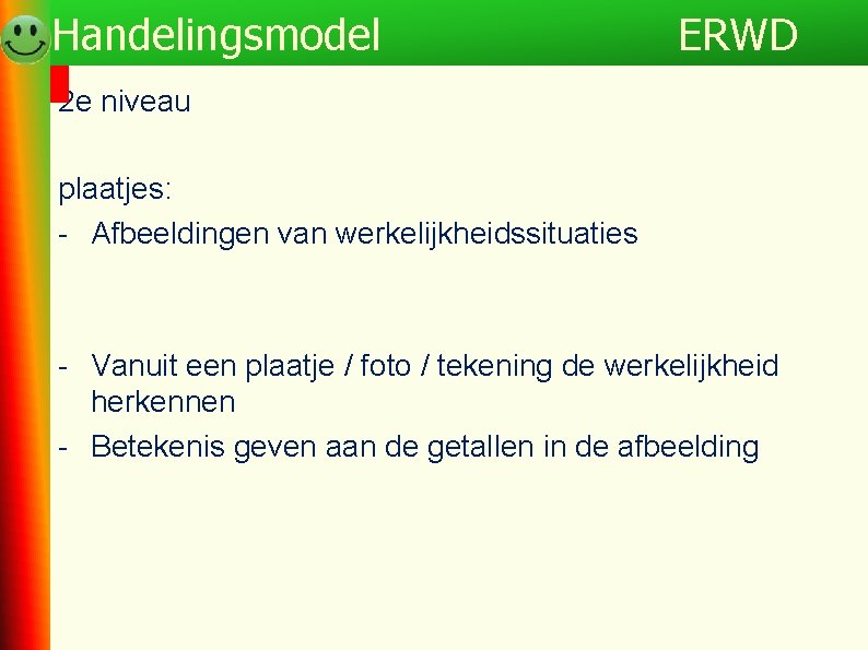 Handelingsmodel ERWD 2 e niveau plaatjes: - Afbeeldingen van werkelijkheidssituaties - Vanuit een plaatje