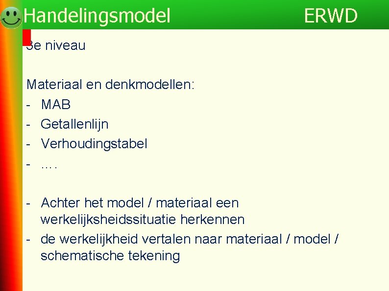 Handelingsmodel ERWD 3 e niveau Materiaal en denkmodellen: - MAB - Getallenlijn - Verhoudingstabel