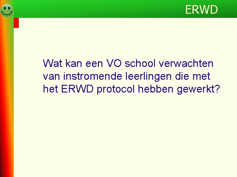 Programma ERWD Wat kan een VO school verwachten van instromende leerlingen die met het