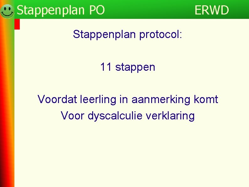 Programma Stappenplan PO ERWD Stappenplan protocol: 11 stappen Voordat leerling in aanmerking komt Voor