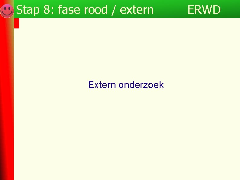Stap 8: fase rood / extern Extern onderzoek ERWD 