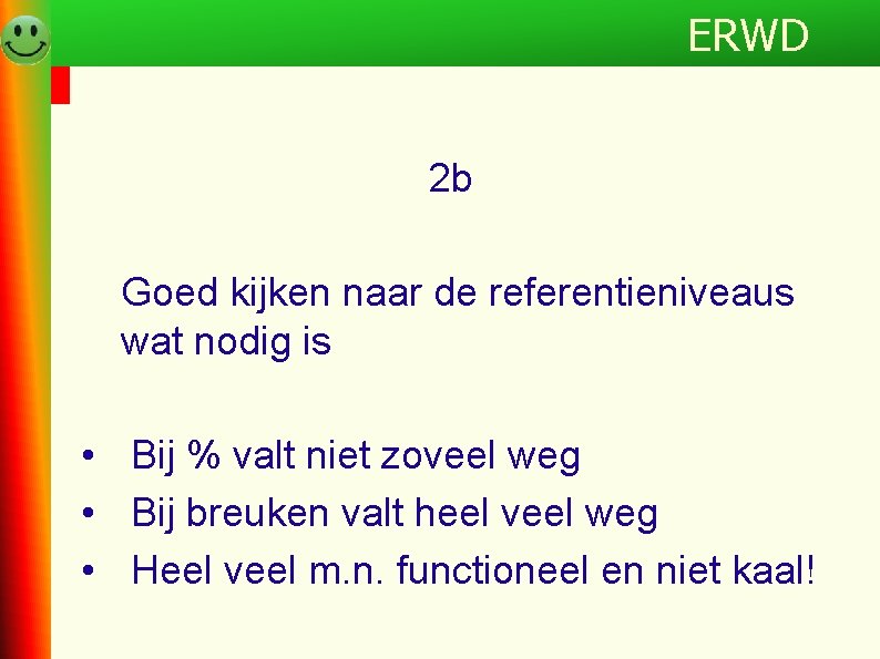 Programma ERWD 2 b Goed kijken naar de referentieniveaus wat nodig is • Bij