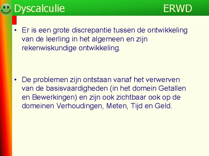 Dyscalculie ERWD • Er is een grote discrepantie tussen de ontwikkeling van de leerling