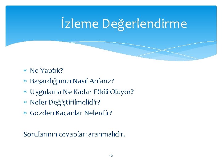 İzleme Değerlendirme Ne Yaptık? Başardığımızı Nasıl Anlarız? Uygulama Ne Kadar Etkili Oluyor? Neler Değiştirilmelidir?