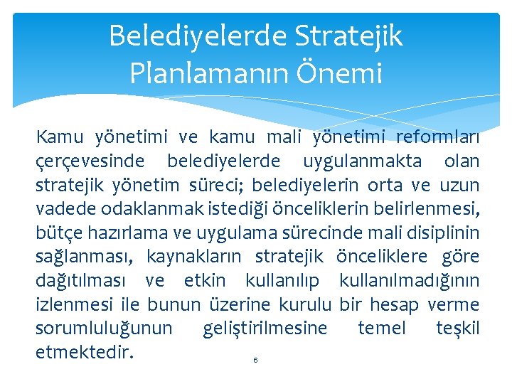 Belediyelerde Stratejik Planlamanın Önemi Kamu yönetimi ve kamu mali yönetimi reformları çerçevesinde belediyelerde uygulanmakta