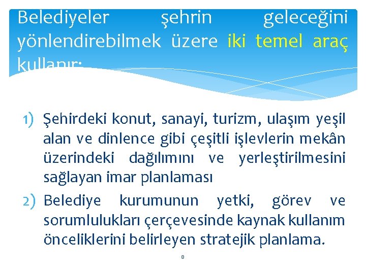 Belediyeler şehrin geleceğini yönlendirebilmek üzere iki temel araç kullanır: 1) Şehirdeki konut, sanayi, turizm,