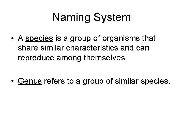 Naming System • A species is a group of organisms that share similar characteristics