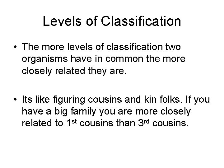 Levels of Classification • The more levels of classification two organisms have in common