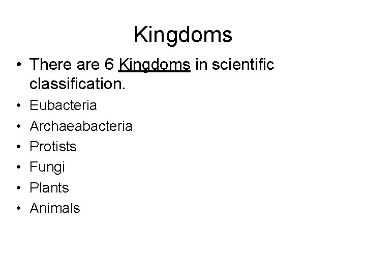 Kingdoms • There are 6 Kingdoms in scientific classification. • • • Eubacteria Archaeabacteria