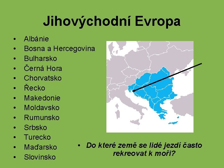 Jihovýchodní Evropa • • • • Albánie Bosna a Hercegovina Bulharsko Černá Hora Chorvatsko