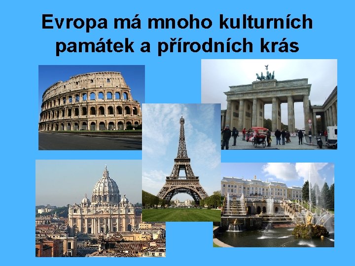 Evropa má mnoho kulturních památek a přírodních krás 