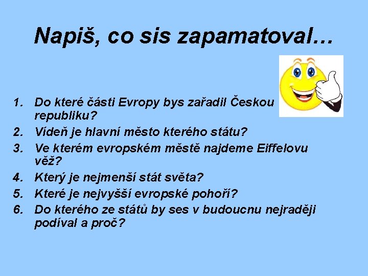 Napiš, co sis zapamatoval… 1. Do které části Evropy bys zařadil Českou republiku? 2.