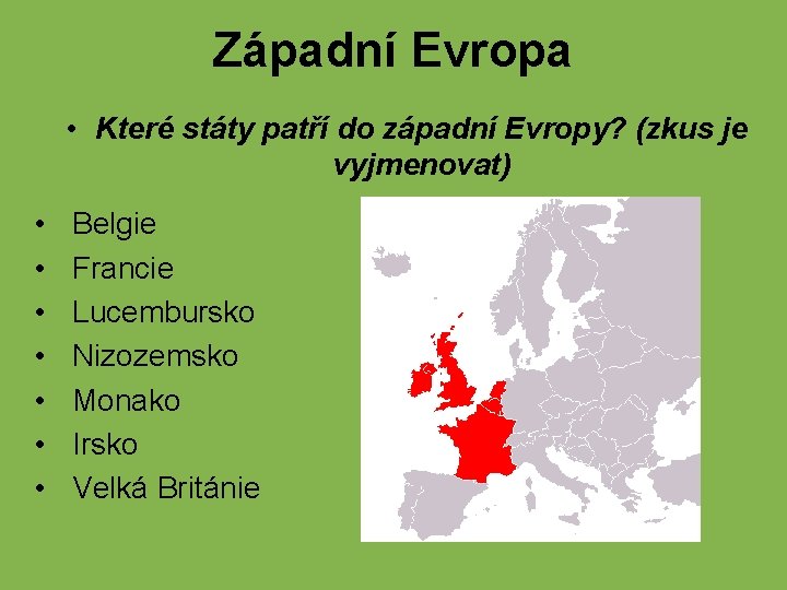 Západní Evropa • Které státy patří do západní Evropy? (zkus je vyjmenovat) • •