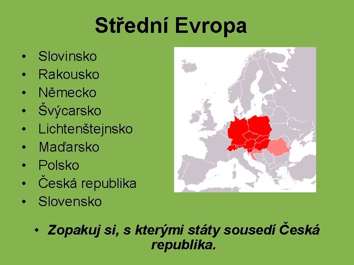 Střední Evropa • • • Slovinsko Rakousko Německo Švýcarsko Lichtenštejnsko Maďarsko Polsko Česká republika