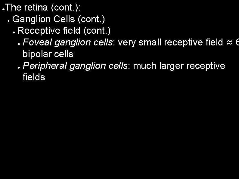 ● The retina (cont. ): ● Ganglion Cells (cont. ) ● Receptive field (cont.