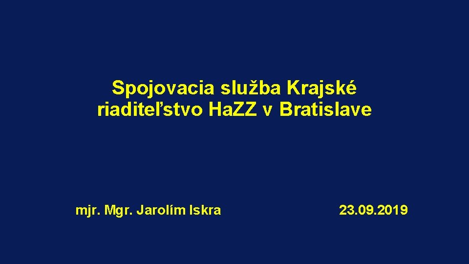 Spojovacia služba Krajské riaditeľstvo Ha. ZZ v Bratislave mjr. Mgr. Jarolím Iskra 23. 09.