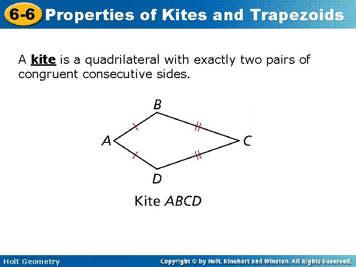 6 -6 Properties of Kites and Trapezoids A kite is a quadrilateral with exactly