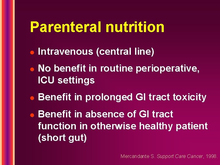 Parenteral nutrition l l Intravenous (central line) No benefit in routine perioperative, ICU settings