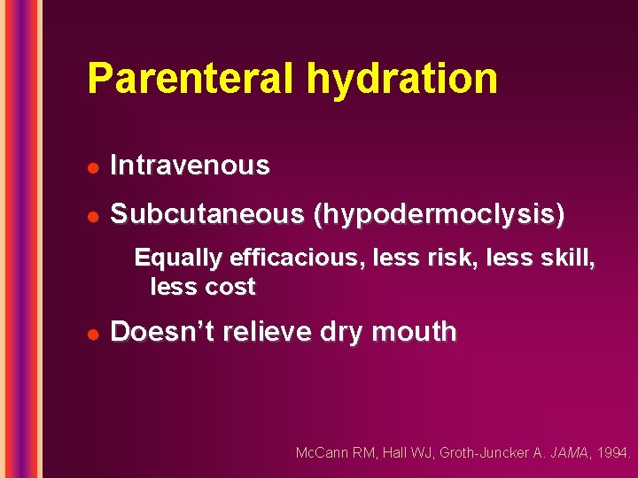 Parenteral hydration l Intravenous l Subcutaneous (hypodermoclysis) Equally efficacious, less risk, less skill, less