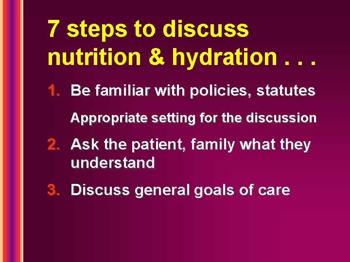 7 steps to discuss nutrition & hydration. . . 1. Be familiar with policies,