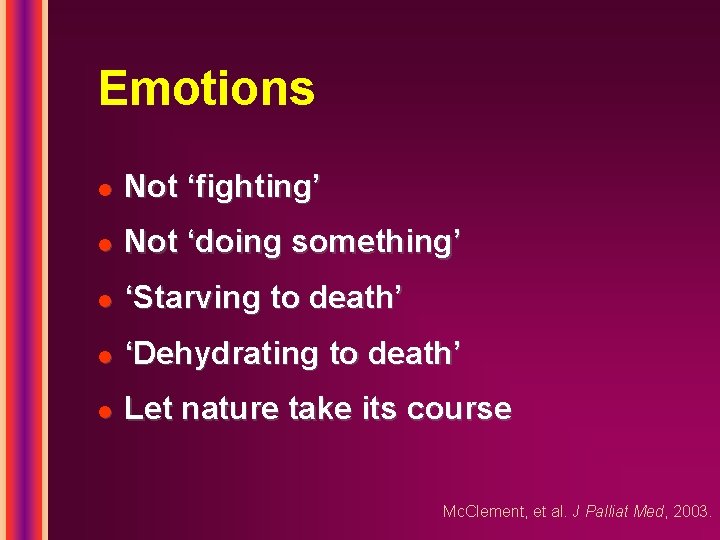 Emotions l Not ‘fighting’ l Not ‘doing something’ l ‘Starving to death’ l ‘Dehydrating