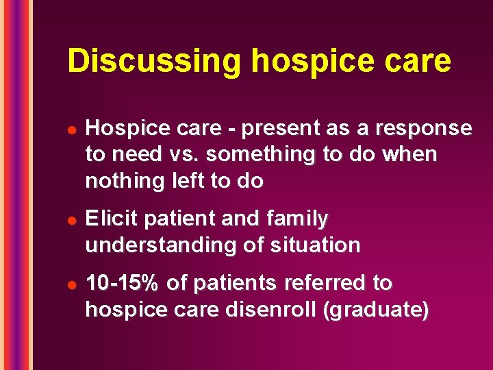 Discussing hospice care l l l Hospice care - present as a response to