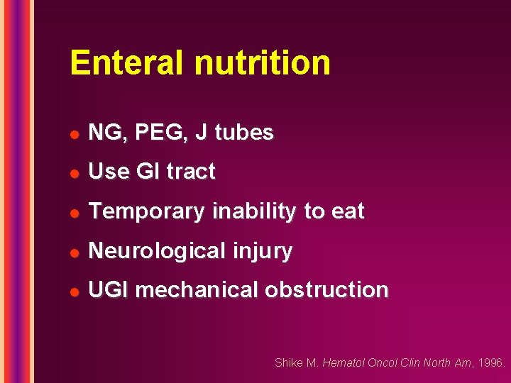 Enteral nutrition l NG, PEG, J tubes l Use GI tract l Temporary inability