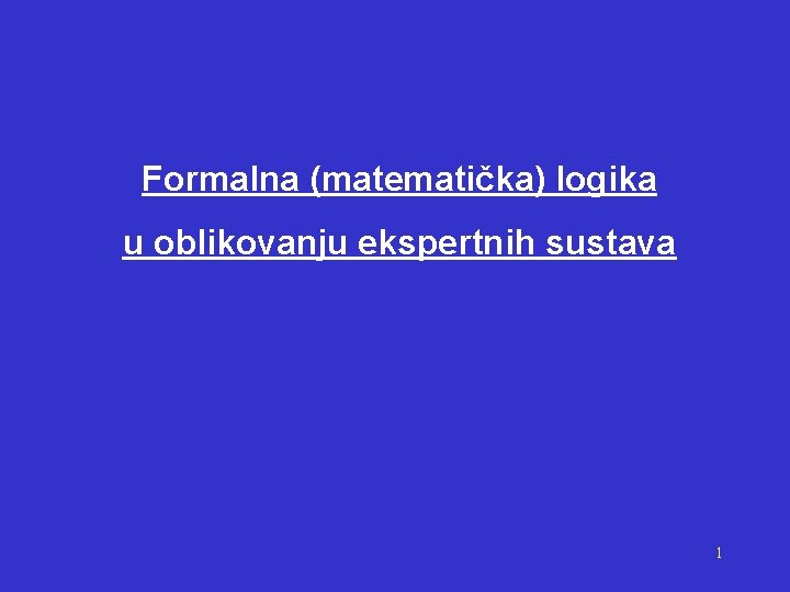 Formalna (matematička) logika u oblikovanju ekspertnih sustava 1 