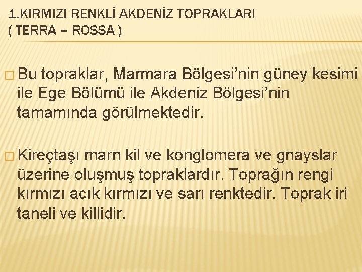 1. KIRMIZI RENKLİ AKDENİZ TOPRAKLARI ( TERRA – ROSSA ) � Bu topraklar, Marmara